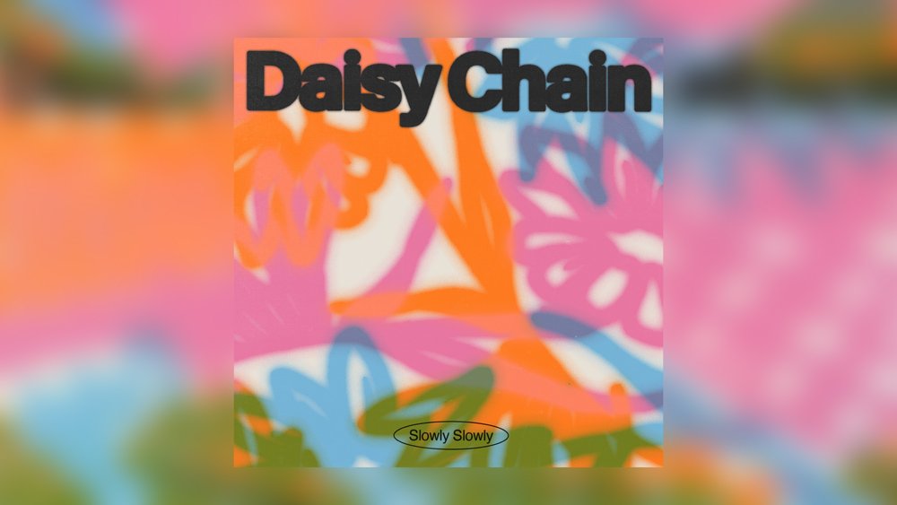 Slowly Slowly: Daisy Chain 